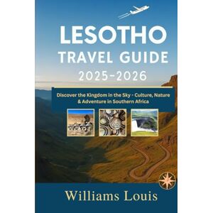 Louis, Williams Lesotho Travel Guide 2025–2026: Discover the Kingdom in the Sky – Culture, Nature & Adventure in Southern Africa. Louis, Williams Lesotho Travel Guide 2025–2026: Discover the Kingdom in the Sky – Culture, Nature & Adventure in Southern Africa.
