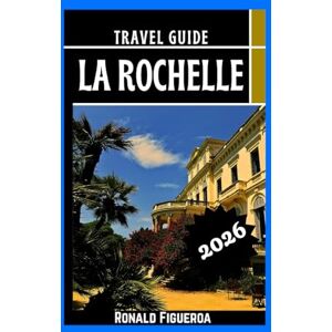 Figueroa, Ronald LA ROCHELLE TRAVEL GUIDE 2026 Figueroa, Ronald LA ROCHELLE TRAVEL GUIDE 2026
