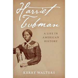 Walters, Kerry Harriet Tubman: A Life in American History Walters, Kerry Harriet Tubman: A Life in American History