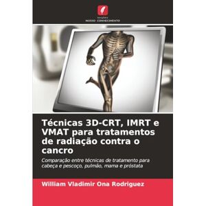 Rodriguez Técnicas 3D-CRT, IMRT e VMAT para tratamentos de radiação contra o cancro: Comparação entre técnicas de tratamento para cabeça e pescoço, pulmão, mama e próstata Rodriguez Técnicas 3D-CRT, IMRT e VMAT para tratamentos de radiação contra o cancro: Comparação entre técnicas de tratamento para cabeça e pescoço, pulmão, mama e próstata