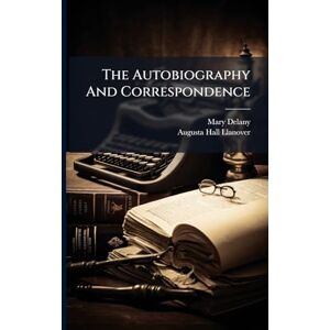 Delany, Mary The Autobiography And Correspondence Delany, Mary The Autobiography And Correspondence