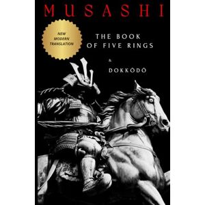 Musashi, Miyamoto The Book of Five Rings & Dokkōdō: a Modern Translation from the Original Scroll Musashi, Miyamoto The Book of Five Rings & Dokkōdō: a Modern Translation from the Original Scroll
