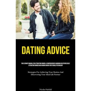 Hatfield Dating Advice: The Ultimate Manual For Attracting Women: A Comprehensive Handbook On Effortlessly Attracting Women And Gaining Insight Into Female ... ... And Discovering Your Ideal Life Partner) Hatfield Dating Advice: The Ultimate Manual For Attracting Women: A Comprehensive Handbook On Effortlessly Attracting Women And Gaining Insight Into Female ... ... And Discovering Your Ideal Life Partner)