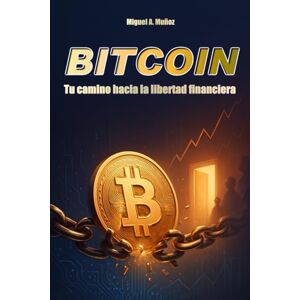 Muñoz, Miguel A. BITCOIN. Tu camino hacia la libertad financiera (Enciclopedia del Inversor Particular) Muñoz, Miguel A. BITCOIN. Tu camino hacia la libertad financiera (Enciclopedia del Inversor Particular)