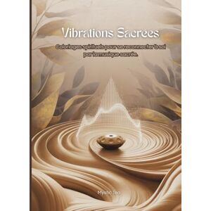 Tea, Mystic Vibrations Sacrées: Coloriages spirituels pour se reconnecter à soi par la musique sacrée Tea, Mystic Vibrations Sacrées: Coloriages spirituels pour se reconnecter à soi par la musique sacrée