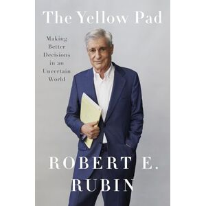 Rubin Yellow Pad, The: Making Better Decisions in an Uncertain World Rubin Yellow Pad, The: Making Better Decisions in an Uncertain World