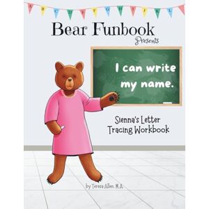 Allen, Teresa Bear Funbook Presents I Can Write My Name Sienna’s Personalized Letter Tracing Workbook (Personalized Letter Tracing Workbooks) Allen, Teresa Bear Funbook Presents I Can Write My Name Sienna’s Personalized Letter Tracing Workbook (Personalized Letter Tracing Workbooks)