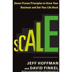 Finkel, David Scale: Seven Proven Principles to Grow Your Business and Get Your Life Back Finkel, David Scale: Seven Proven Principles to Grow Your Business and Get Your Life Back