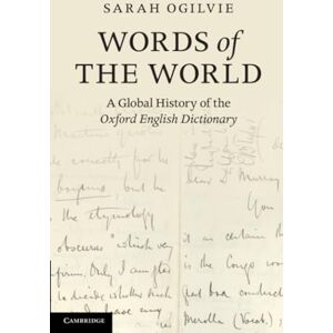 Ogilvie, Sarah Words of the World: A Global History of the Oxford English Dictionary Ogilvie, Sarah Words of the World: A Global History of the Oxford English Dictionary