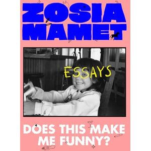 Zosia Mamet Does This Make Me Funny?: Essays Zosia Mamet Does This Make Me Funny?: Essays