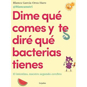 Garcia - Orea Haro, Blanca Dime Qué Comes Y Te Diré Qué Bacterias Tienes / Tell Me What You Eat and I'll Tell You What Bacteria You Have: El Intestino, Nuestro Segundo Cerebro/ The Intestine, Our Second Brain (Cocina saludable) Garcia - Orea Haro, Blanca Dime Qué Comes Y Te Diré Qué Bacterias Tienes / Tell Me What You Eat and I'll Tell You What Bacteria You Have: El Intestino, Nuestro Segundo Cerebro/ The Intestine, Our Second Brain (Cocina saludable)
