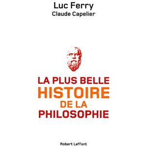 Ferry, Luc La plus belle histoire de la philosophie Ferry, Luc La plus belle histoire de la philosophie