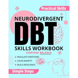 Ellington, Mara Neurodivergent DBT Skills Workbook for Everyday Balance: Accessible Dialectical Behavior Therapy Exercises and Mindfulness Tools for Emotional ... for ADHD, Autism & Neurodivergent Minds Ellington, Mara Neurodivergent DBT Skills Workbook for Everyday Balance: Accessible Dialectical Behavior Therapy Exercises and Mindfulness Tools for Emotional ... for ADHD, Autism & Neurodivergent Minds
