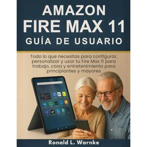 Warnke, Ronald L. Amazon Fire Max 11 Guía De Usuario: Todo lo que necesitas para configurar, personalizar y usar tu Fire Max 11 para trabajo, casa y entretenimiento para principiantes y mayores Warnke, Ronald L. Amazon Fire Max 11 Guía De Usuario: Todo lo que necesitas para configurar, personalizar y usar tu Fire Max 11 para trabajo, casa y entretenimiento para principiantes y mayores