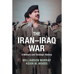 Murray, Williamson The Iran-Iraq War: A Military And Strategic History Murray, Williamson The Iran-Iraq War: A Military And Strategic History