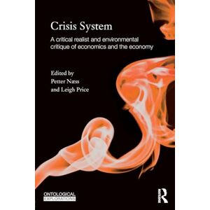 Crisis System: A critical realist and environmental critique of economics and the economy (Ontological Explorations Routledge Critical Realism) Crisis System: A critical realist and environmental critique of economics and the economy (Ontological Explorations Routledge Critical Realism)