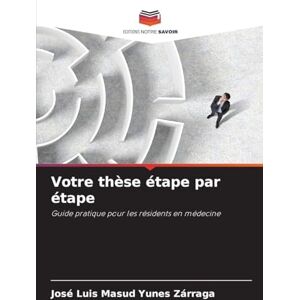 Yunes Zárraga, José Luis Masud Votre thèse étape par étape: Guide pratique pour les résidents en médecine Yunes Zárraga, José Luis Masud Votre thèse étape par étape: Guide pratique pour les résidents en médecine