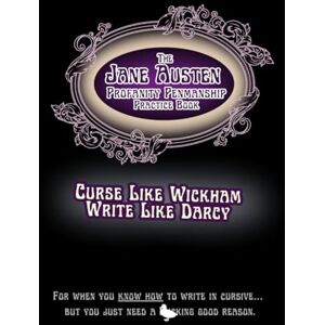 Jaguar, Genevieve S The Jane Austen Profanity Penmanship Practice Book: Curse Like Wickham Write Like Darcy (Profanity Penmanship Practice Books) Jaguar, Genevieve S The Jane Austen Profanity Penmanship Practice Book: Curse Like Wickham Write Like Darcy (Profanity Penmanship Practice Books)