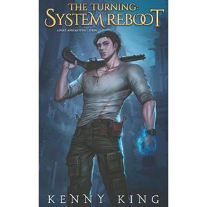 King, Kenny The Turning: System Reboot: A Post-Apocalyptic LitRPG King, Kenny The Turning: System Reboot: A Post-Apocalyptic LitRPG