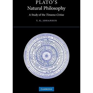 Johansen, Thomas Kjeller Plato's Natural Philosophy: A Study of the Timaeus-Critias Johansen, Thomas Kjeller Plato's Natural Philosophy: A Study of the Timaeus-Critias
