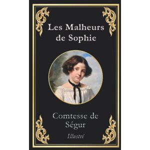 La Comtesse de Ségur Les Malheurs de Sophie: édition collector illustrée La Comtesse de Ségur Les Malheurs de Sophie: édition collector illustrée