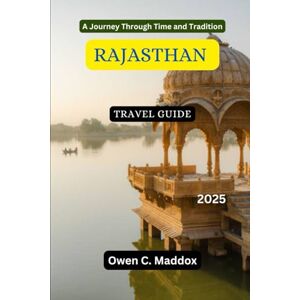 Maddox, Owen C. Rajasthan Travel Guide 2025: A Journey Through Time and Tradition (Live It Like Local: Curated Guide for Authentic and Immersive Travel) Maddox, Owen C. Rajasthan Travel Guide 2025: A Journey Through Time and Tradition (Live It Like Local: Curated Guide for Authentic and Immersive Travel)