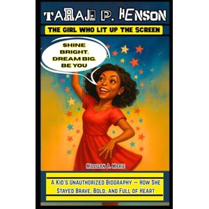 A. Marie, Milligan Taraji P. Henson: The Girl Who Lit Up the Screen: A Kid’s Unauthorized Biography — How She Stayed Brave, Bold, and Full of Heart A. Marie, Milligan Taraji P. Henson: The Girl Who Lit Up the Screen: A Kid’s Unauthorized Biography — How She Stayed Brave, Bold, and Full of Heart