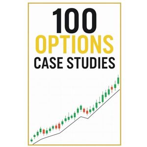 CHELANI, PRADEEP 100 OPTIONS CASE STUDIES (THE OPTIONS MASTERCLASS) CHELANI, PRADEEP 100 OPTIONS CASE STUDIES (THE OPTIONS MASTERCLASS)