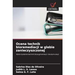 Oliveira, Sabrina Dias de Ocena technik bioremediacji w glebie zanieczyszczonej: Wykorzystanie technik bioaugmentacji i biostymulacji Oliveira, Sabrina Dias de Ocena technik bioremediacji w glebie zanieczyszczonej: Wykorzystanie technik bioaugmentacji i biostymulacji