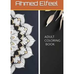 Ahmed Mandala Moments: A Relaxing Coloring Book for Adults: A Calming Coloring Experience for Stress Relief and Mindfulness Ahmed Mandala Moments: A Relaxing Coloring Book for Adults: A Calming Coloring Experience for Stress Relief and Mindfulness
