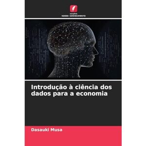 Musa, Dasauki Introdução à ciência dos dados para a economia Musa, Dasauki Introdução à ciência dos dados para a economia