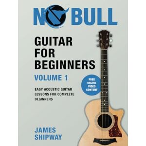 Shipway, James Guitar for Beginners, Volume 1: Easy Acoustic Guitar Lessons for Complete Beginners Shipway, James Guitar for Beginners, Volume 1: Easy Acoustic Guitar Lessons for Complete Beginners