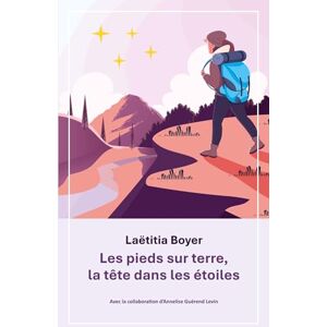 Boyer, Laëtitia Les pieds sur terre, la tête dans les étoiles Boyer, Laëtitia Les pieds sur terre, la tête dans les étoiles