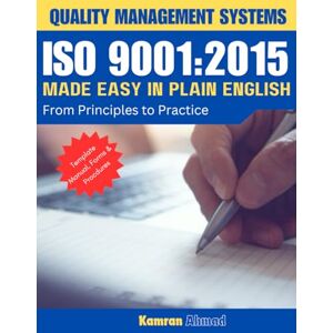 Ahmad, Mr. Kamran ISO 9001:2015 Made Easy in Plain English: From Principles to Practice (Health and Safety at Work) Ahmad, Mr. Kamran ISO 9001:2015 Made Easy in Plain English: From Principles to Practice (Health and Safety at Work)