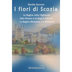 Zaccone, Davide I fiori di Scozia: Le Regine nelle Highlands: John Brown e la Regina Vittoria – La Regina Elisabetta II a Balmoral Zaccone, Davide I fiori di Scozia: Le Regine nelle Highlands: John Brown e la Regina Vittoria – La Regina Elisabetta II a Balmoral