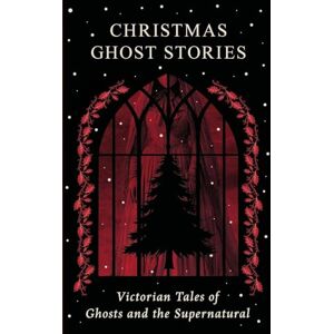 Dickens, Charles Christmas Ghost Stories: Victorian Tales of Ghosts and the Supernatural Dickens, Charles Christmas Ghost Stories: Victorian Tales of Ghosts and the Supernatural