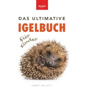 Kellett, Jenny Das Ultimative Igelbuch für Kinder: Niedliche & stachelige Igel-Fakten, Pflegetipps & Quiz: Über 100 spannende Fakten, Fotos und Aktivitäten rund um ... ab 8 Jahren (Tierfaktenbücher für Kinder) Kellett, Jenny Das Ultimative Igelbuch für Kinder: Niedliche & stachelige Igel-Fakten, Pflegetipps & Quiz: Über 100 spannende Fakten, Fotos und Aktivitäten rund um ... ab 8 Jahren (Tierfaktenbücher für Kinder)