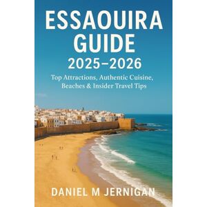 Jernigan, Mr Daniel M Essaouira Travel Guide 2025–2026: Top Attractions, Authentic Cuisine, Beaches & Insider Travel Tips Jernigan, Mr Daniel M Essaouira Travel Guide 2025–2026: Top Attractions, Authentic Cuisine, Beaches & Insider Travel Tips