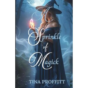 Proffitt, Tina A Sprinkle of Magick: A Reincarnation Romance Proffitt, Tina A Sprinkle of Magick: A Reincarnation Romance
