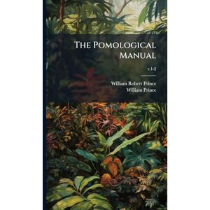 Prince, William Robert 1795-1869 The Pomological Manual Prince, William Robert 1795-1869 The Pomological Manual