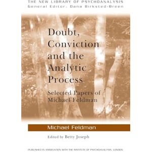 Feldman, Michael Doubt, Conviction and the Analytic Process: Selected Papers of Michael Feldman (The New Library of Psychoanalysis) Feldman, Michael Doubt, Conviction and the Analytic Process: Selected Papers of Michael Feldman (The New Library of Psychoanalysis)