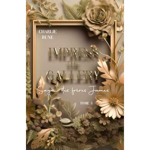 Rune, charlie Impress the Gallery: Tome 3 de la saga des frères James Rune, charlie Impress the Gallery: Tome 3 de la saga des frères James