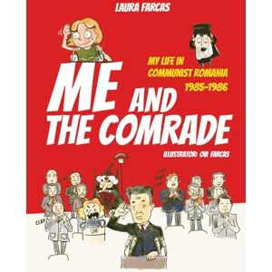 Farcas, Laura Me and the Comrade: My life in Communist Romania 1985-1986 Farcas, Laura Me and the Comrade: My life in Communist Romania 1985-1986