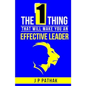 Pathak, JP The One Thing: That will make you an Effective Leader (Rise and Thrive) Pathak, JP The One Thing: That will make you an Effective Leader (Rise and Thrive)