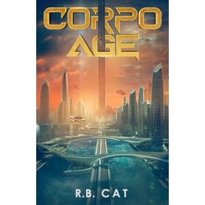 Cat, R. B. Corpo Age: A LitRPG Sci-Fi Isekai: 1 Cat, R. B. Corpo Age: A LitRPG Sci-Fi Isekai: 1