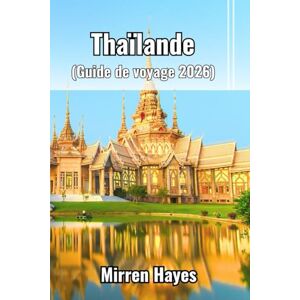 Hayes, Mirren Thaïlande Guide de Voyage 2026 Hayes, Mirren Thaïlande Guide de Voyage 2026