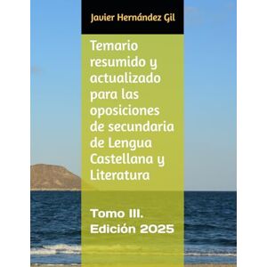 Hernández Gil, Javier Temario resumido y actualizado para las oposiciones de secundaria de Lengua Castellana y Literatura: Tomo III. Edición 2025 (Temario Oposiciones Secundaria Lengua Castellana y Literatura) Hernández Gil, Javier Temario resumido y actualizado para las oposiciones de secundaria de Lengua Castellana y Literatura: Tomo III. Edición 2025 (Temario Oposiciones Secundaria Lengua Castellana y Literatura)