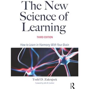 Zakrajsek, Todd D. The New Science of Learning: How to Learn in Harmony With Your Brain Zakrajsek, Todd D. The New Science of Learning: How to Learn in Harmony With Your Brain