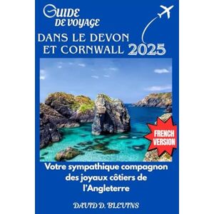 D. Blevins, David GUIDE DE VOYAGE DANS LE DEVON ET CORNWALL D. Blevins, David GUIDE DE VOYAGE DANS LE DEVON ET CORNWALL