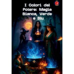 Rubi, Alina I Colori del Potere: Magia Bianca, Verde e Blu (I Libri del Circolo Segreto) Rubi, Alina I Colori del Potere: Magia Bianca, Verde e Blu (I Libri del Circolo Segreto)